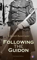 Following the Guidon (Illustrated Edition) - The Life of General Custe