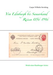 Von Edinburgh bis Samarkand, Reisen 1856 - 1916 - Briefe eines Hamburger Arztes