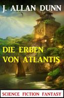 J. Allan Dunn: Die Erben von Atlantis: Science Fiction Fantasy 