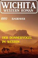 B. M. Bower: Der Donnervogel im Westen: Wichita Western Roman 197 