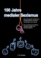 C.R. Schletter: 100 Jahre medialer Sexismus 