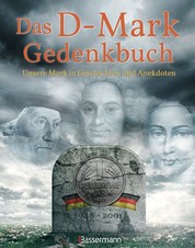 Das D-Mark Gedenkbuch - Unsere Mark in Geschichten und Anekdoten