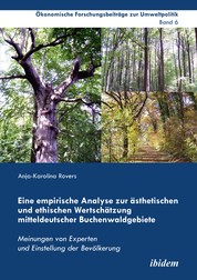 Eine empirische Analyse zur ästhetischen und ethischen Wertschätzung mitteldeutscher Buchenwaldgebiete - Meinungen von Experten und Einstellung der Bevölkerung