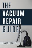 David Trumble: The Vacuum Repair Guide 