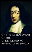 Baruch Spinoza: Treatise on the Emendation of the Intellect 