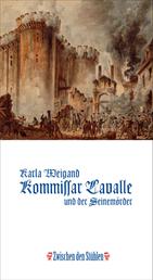 KOMMISSAR LAVALLE UND DER SEINEMÖRDER - Historischer Roman aus der Zeit Ludwigs XVI., nach einem wahren Kriminalfall