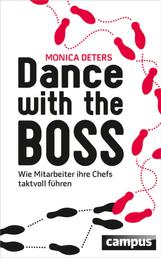 Dance with the Boss - Wie Mitarbeiter ihre Chefs taktvoll führen