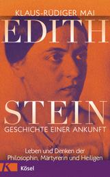 Edith Stein – Geschichte einer Ankunft - Leben und Denken der Philosophin, Märtyrerin und Heiligen