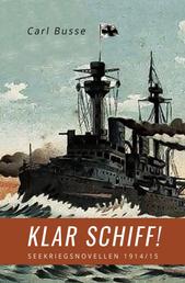Klar Schiff! - Seekriegsnovellen 1914/15