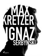 Max Kretzer: Ignaz Serbynski 