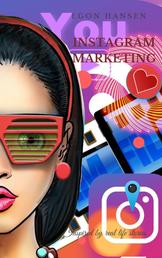 Instagram Marketing: Erfolgreiches Social-Media-Marketing: Ein Leitfaden für Unternehmer und Einsteiger - Hier lernen Sie Strategien, um den Algorithmus zu verstehen und dadurch mehr Reichweite, Follower und Kunden zu gewinnen!
