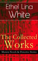 Ethel Lina White: The Collected Works of Ethel Lina White: Mystery Novels & Detective Stories 
