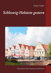 Schleswig-Holstein gestern - 50 Geschichten über Vergessenes und Kurioses