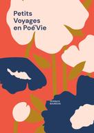 Ghislayne Bourdois: Petits Voyages en Poé'Vie 