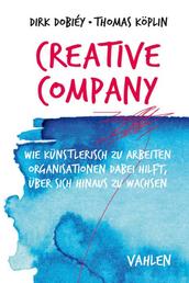 Creative Company - Wie künstlerisch zu arbeiten Organisationen dabei hilft, über sich hinaus zu wachsen