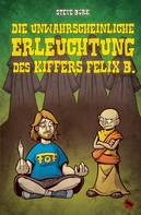Steve Bürk: Die unwahrscheinliche Erleuchtung des Kiffers Felix B. ★★★★