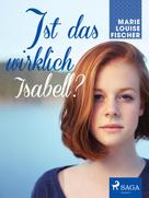 Marie Louise Fischer: Ist das wirklich Isabell? 