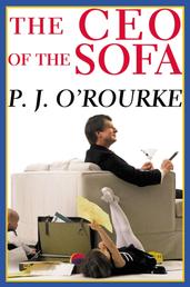 The C.E.O. of the Sofa - From bestselling political humorist P.J.O'Rourke
