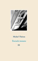 Michel Théron: Éternels instants 3 