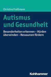 Autismus und Gesundheit - Besonderheiten erkennen - Hürden überwinden - Ressourcen fördern