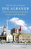Oliver Jens Schmitt: Die Albaner ★★★
