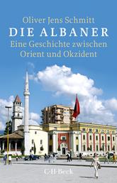 Die Albaner - Eine Geschichte zwischen Orient und Okzident