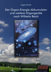 Der Orgon-Energie-Akkumulator - und weitere Orgongeräte nach Wilhelm Reich
