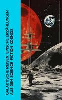 Jules Verne: Galaktische Reisen: Epische Erzählungen aus dem Science-Fiction-Kosmos 