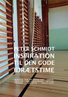 Peter Schmidt: Inspiration til den gode idrætstime 