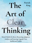 Patrick King: The Art of Clear Thinking 