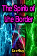 Zane Grey: The Spirit of the Border 
