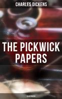 Charles Dickens: THE PICKWICK PAPERS (Illustrated) 