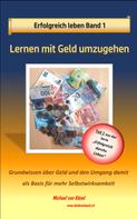 Michael von Känel: Erfolgreich leben - Band 1: Lernen mit Geld umzugehen 