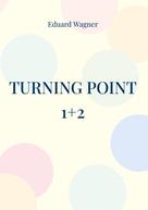 Eduard Wagner: Turning point 1+2 