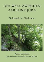 Der Wald zwischen Aare und Jura - Waldareale im Niederamt