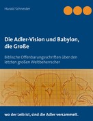 Harald Schneider: Die Adler-Vision und Babylon, die Große 