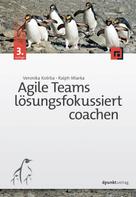Veronika Kotrba: Agile Teams lösungsfokussiert coachen 