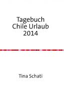 Christine Schati: Tagebuch Chile Urlaub 2014 
