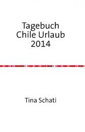 Tagebuch Chile Urlaub 2014