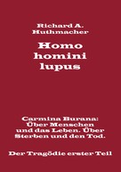 Richard A. Huthmacher: Homo homini lupus. Der Tragödie erster Teil 
