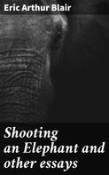 Eric Arthur Blair: Shooting an Elephant and other essays 