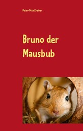 Bruno der Mausbub - Eine Mäusegeschichte für Kinder ab 3 Jahren