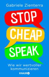Stop Cheap Speak - Wie wir wertvoller kommunizieren