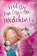 Elisa Ellental: Weil du ein besonderes Mädchen bist: Ein inspirierendes Kinderbuch mit magischen Geschichten über Mut, Stärke und Selbstvertrauen - Perfekt geeignet als Vorlesebuch, Selbstlesebuch und Erstle 