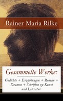 Rainer Maria Rilke: Gesammelte Werke: Gedichte + Erzählungen + Roman + Dramen + Schriften zu Kunst und Literatur 