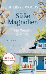 Süße Magnolien - Ein Wunder geschieht - Roman - Das Buch zur NETFLIX-Serie »Süße Magnolien«