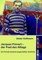 Dieter Hoffmann: Jacques Prévert – der Poet des Alltags 