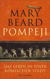 Pompeji - Das Leben in einer römischen Stadt