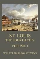 Walter Barlow Stevens: St. Louis - The Fourth City, Volume 1 