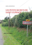 Michel Lephilipponnat: les petits secrets de saint ulphace 